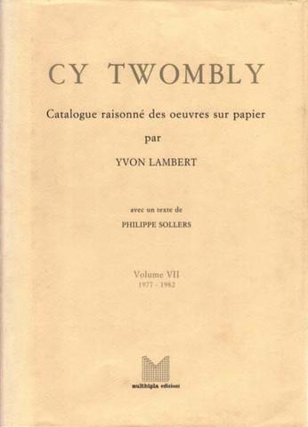 Cy Twombly. Catalogue raisonné des oeuvres sur papier. Vol. VII 1977-1982