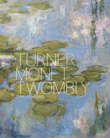Turner Monet Twombly. Later paintings